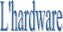 L'hardware
